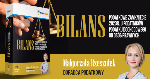 Bilans – podatkowe zamknięcie 2023 roku u podatników podatku dochodowego od osób prawnych